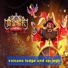 volcano lodge and springs