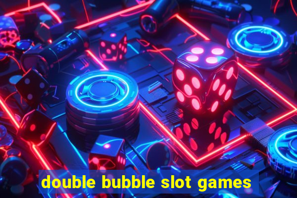 double bubble slot games