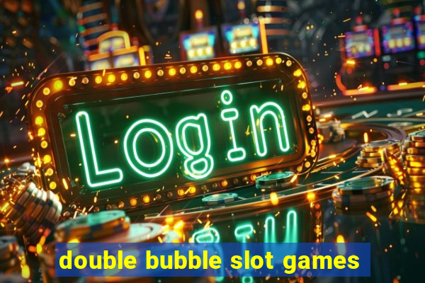 double bubble slot games