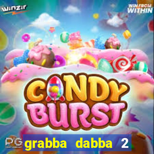 grabba dabba 2 slot game