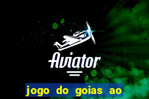 jogo do goias ao vivo hoje