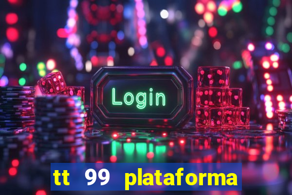 tt 99 plataforma de jogos