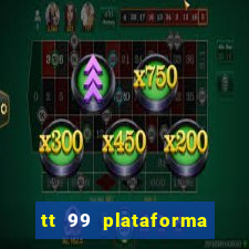 tt 99 plataforma de jogos