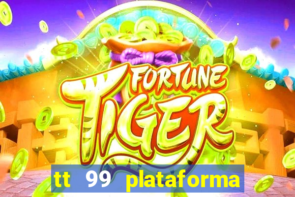 tt 99 plataforma de jogos