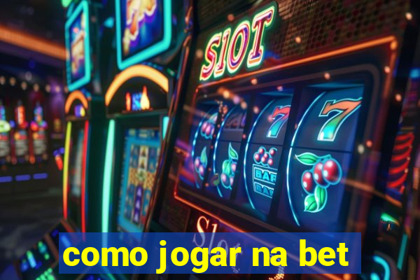 como jogar na bet