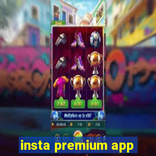 insta premium app