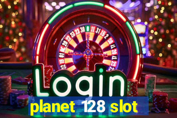 planet 128 slot