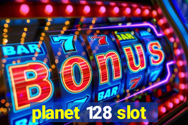 planet 128 slot