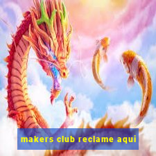 makers club reclame aqui