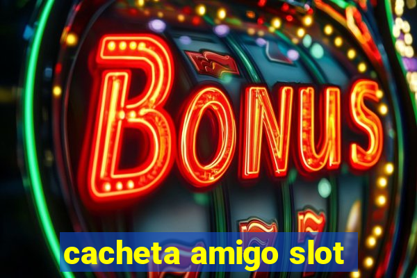 cacheta amigo slot