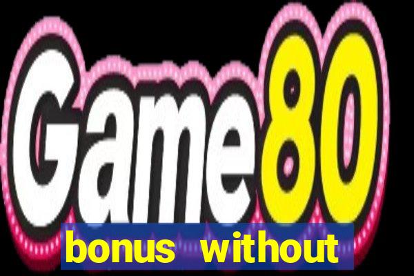 bonus without deposit bet