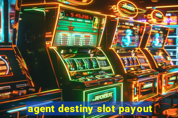 agent destiny slot payout