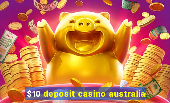 $10 deposit casino australia