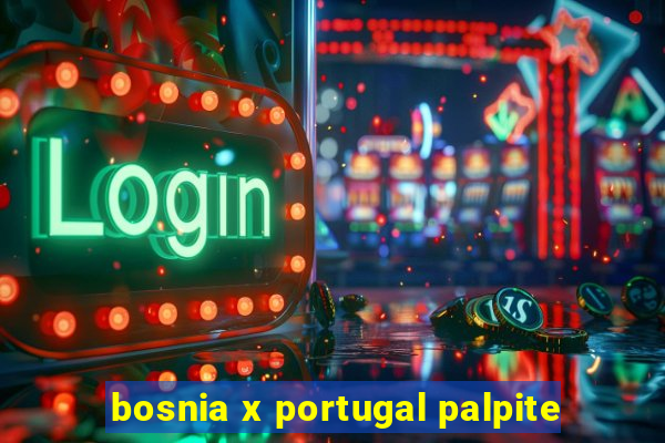 bosnia x portugal palpite