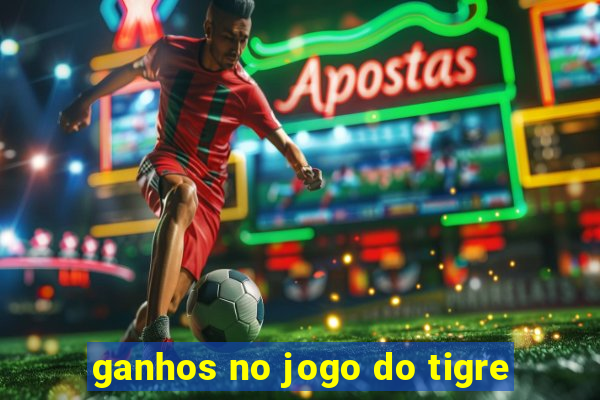 ganhos no jogo do tigre