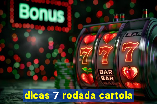 dicas 7 rodada cartola