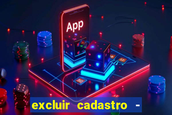 excluir cadastro - casas bahia