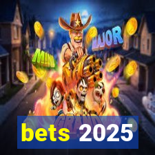 bets 2025