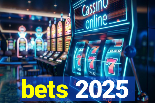 bets 2025