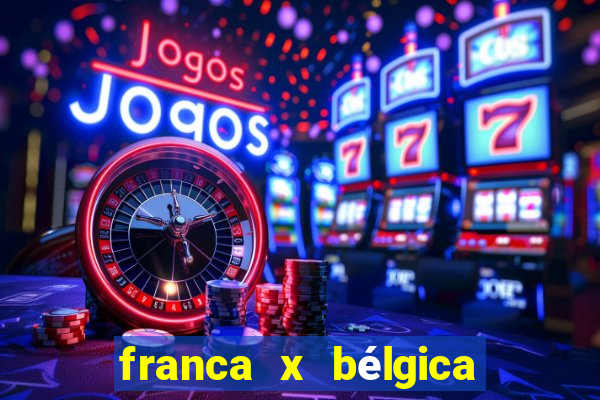 franca x bélgica onde assistir