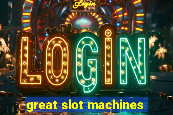 great slot machines