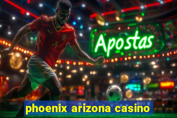 phoenix arizona casino