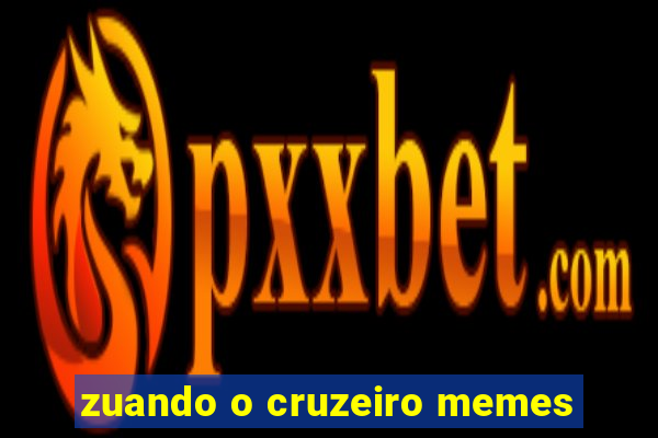 zuando o cruzeiro memes