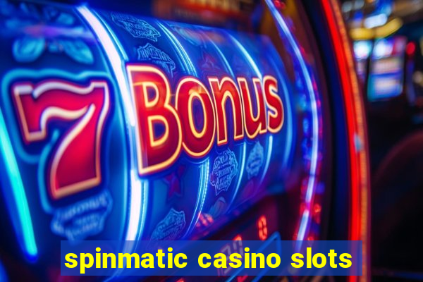 spinmatic casino slots