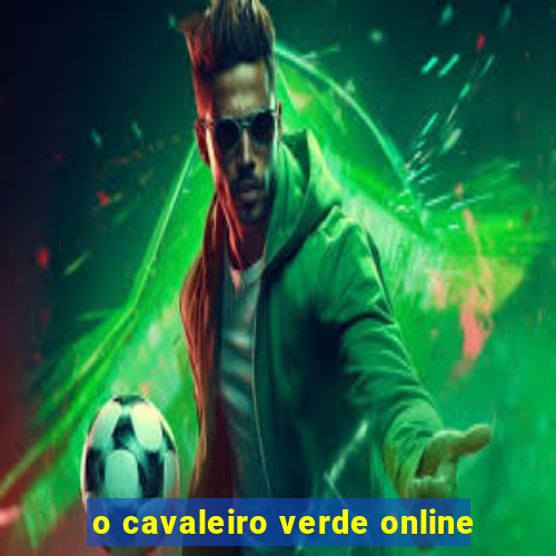 o cavaleiro verde online