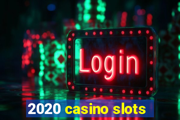 2020 casino slots