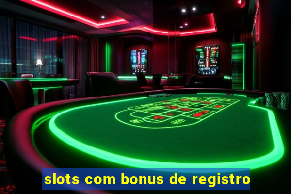 slots com bonus de registro