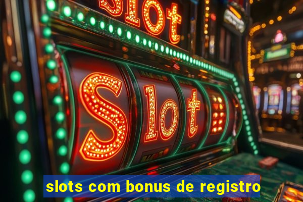 slots com bonus de registro