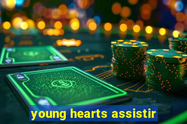 young hearts assistir