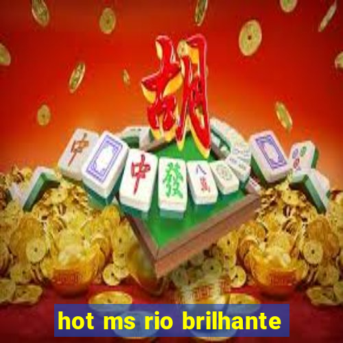 hot ms rio brilhante