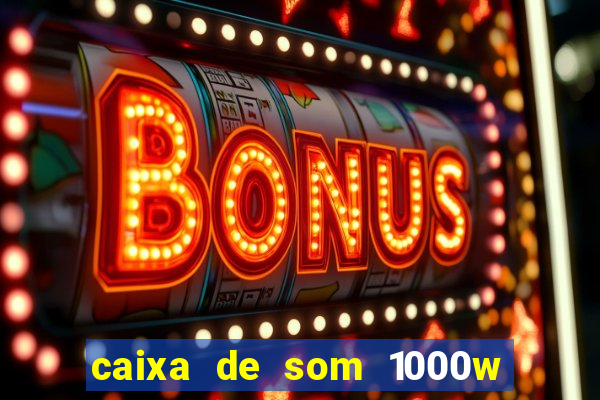 caixa de som 1000w casas bahia