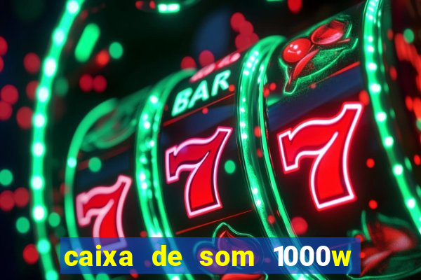 caixa de som 1000w casas bahia