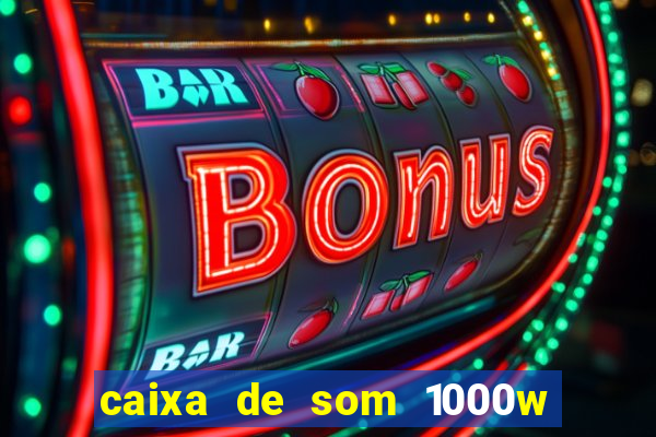 caixa de som 1000w casas bahia