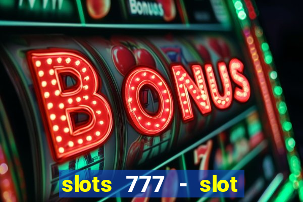 slots 777 - slot machine games