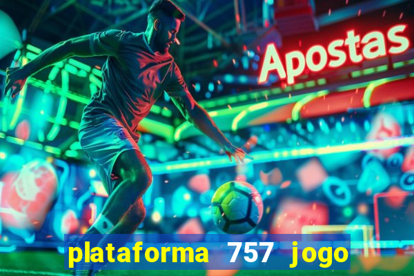 plataforma 757 jogo é confiável