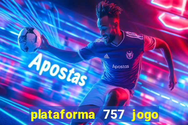 plataforma 757 jogo é confiável