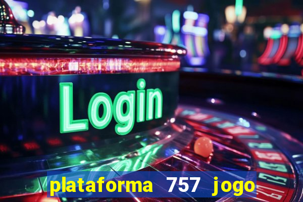 plataforma 757 jogo é confiável