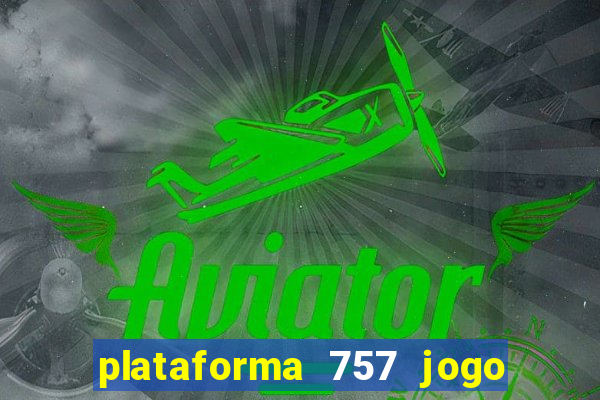 plataforma 757 jogo é confiável