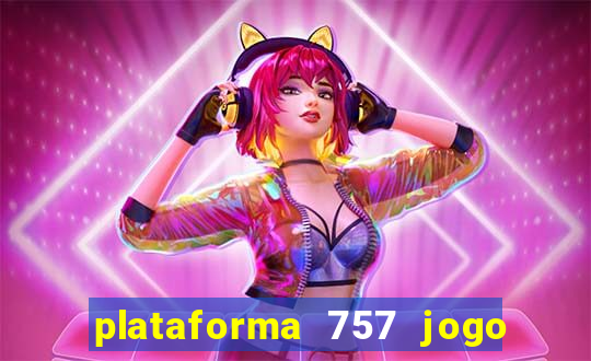 plataforma 757 jogo é confiável