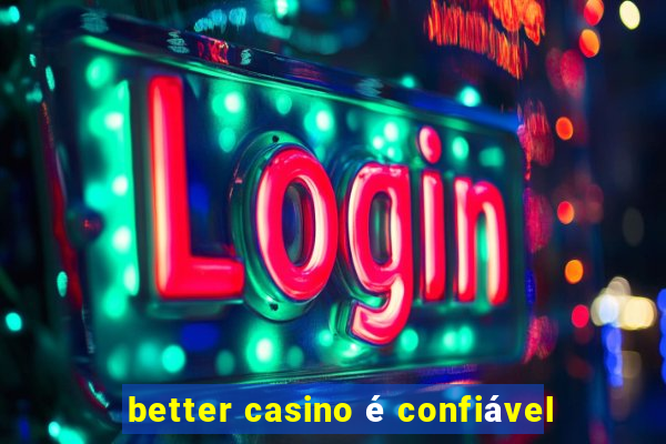 better casino é confiável