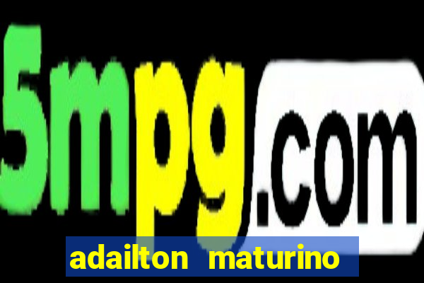 adailton maturino dos santos