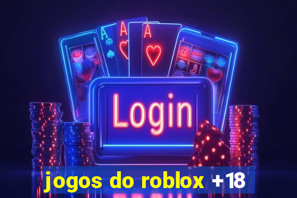 jogos do roblox +18