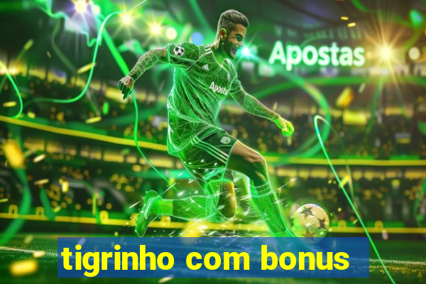 tigrinho com bonus