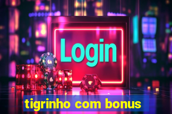 tigrinho com bonus