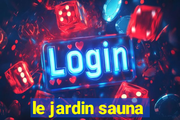 le jardin sauna