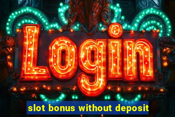 slot bonus without deposit